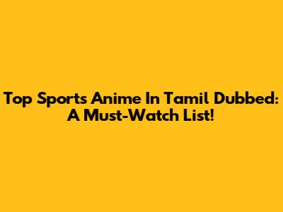 Top Sports Anime In Tamil Dubbed: A Must-Watch List!