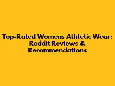 Top-Rated Women's Athletic Wear: Reddit Reviews & Recommendations