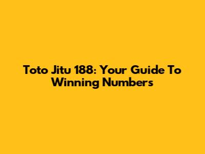 Toto Jitu 188: Your Guide To Winning Numbers
