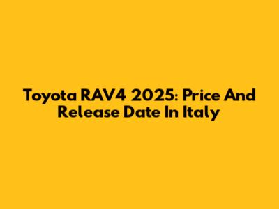 Toyota RAV4 2025: Price And Release Date In Italy