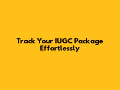 Track Your IUGC Package Effortlessly