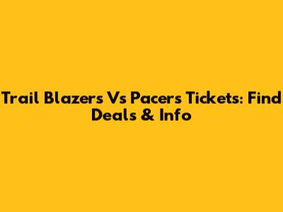 Trail Blazers Vs Pacers Tickets: Find Deals & Info