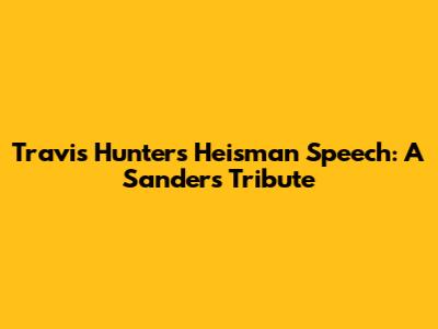 Travis Hunter's Heisman Speech: A Sanders Tribute