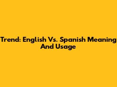 Trend: English Vs. Spanish Meaning And Usage