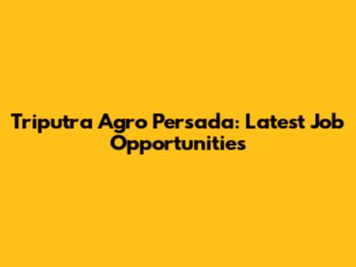 Triputra Agro Persada: Latest Job Opportunities