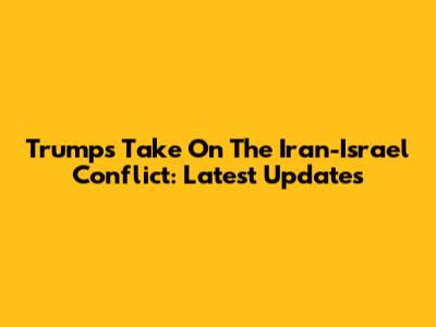 Trump's Take On The Iran-Israel Conflict: Latest Updates