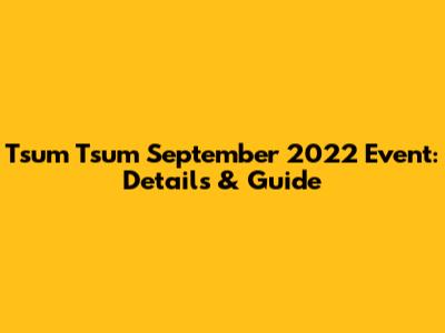 Tsum Tsum September 2022 Event: Details & Guide