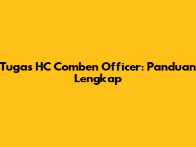 Tugas HC Comben Officer: Panduan Lengkap