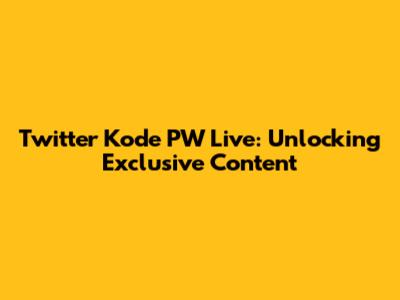 Twitter Kode PW Live: Unlocking Exclusive Content