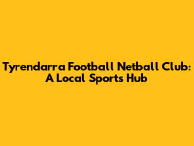 Tyrendarra Football Netball Club: A Local Sports Hub