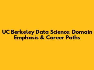 UC Berkeley Data Science: Domain Emphasis & Career Paths