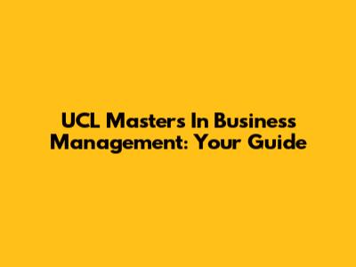 UCL Masters In Business Management: Your Guide