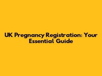 UK Pregnancy Registration: Your Essential Guide