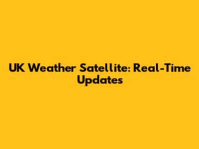 UK Weather Satellite: Real-Time Updates