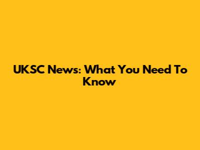 UKSC News: What You Need To Know