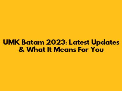 UMK Batam 2023: Latest Updates & What It Means For You