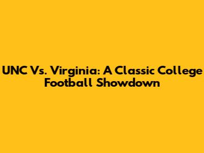 UNC Vs. Virginia: A Classic College Football Showdown