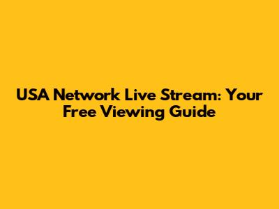 USA Network Live Stream: Your Free Viewing Guide