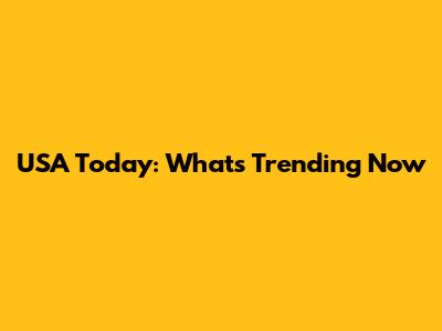 USA Today: What's Trending Now