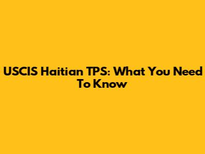 USCIS Haitian TPS: What You Need To Know