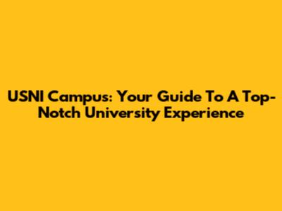 USNI Campus: Your Guide To A Top-Notch University Experience
