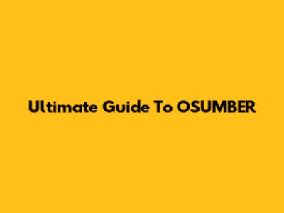Ultimate Guide To OSUMBER