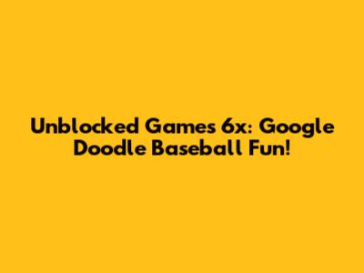 Unblocked Games 6x: Google Doodle Baseball Fun!