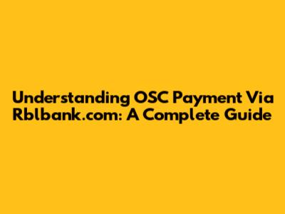 Understanding OSC Payment Via Rblbank.com: A Complete Guide
