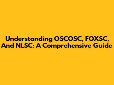 Understanding OSCOSC, FOXSC, And NLSC: A Comprehensive Guide