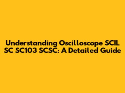 Understanding Oscilloscope SCIL SC SC103 SCSC: A Detailed Guide