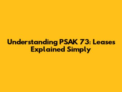 Understanding PSAK 73: Leases Explained Simply