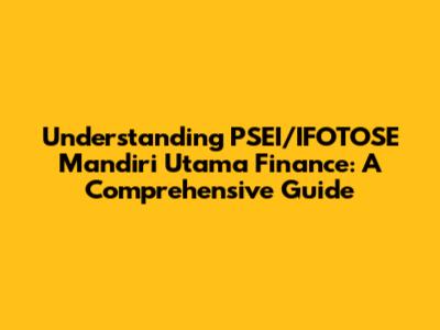 Understanding PSEI/IFOTOSE Mandiri Utama Finance: A Comprehensive Guide