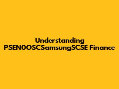 Understanding PSEN0OSCSamsungSCSE Finance