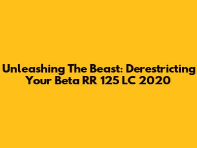 Unleashing The Beast: Derestricting Your Beta RR 125 LC 2020