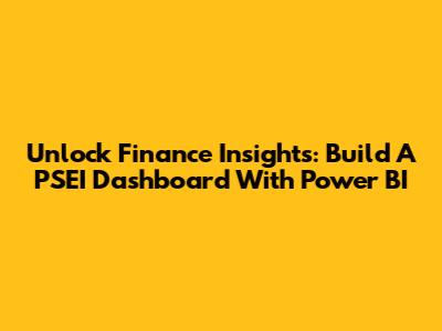 Unlock Finance Insights: Build A PSEI Dashboard With Power BI
