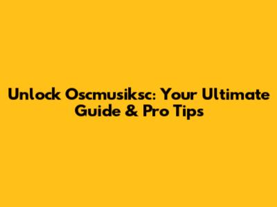 Unlock Oscmusiksc: Your Ultimate Guide & Pro Tips