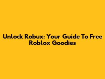 Unlock Robux: Your Guide To Free Roblox Goodies