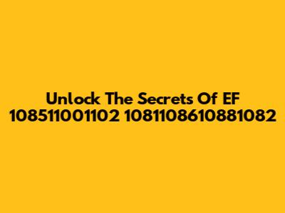 Unlock The Secrets Of EF 108511001102 1081108610881082