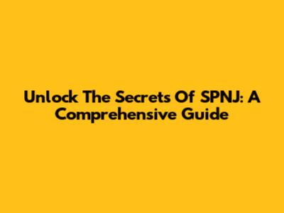 Unlock The Secrets Of SPNJ: A Comprehensive Guide