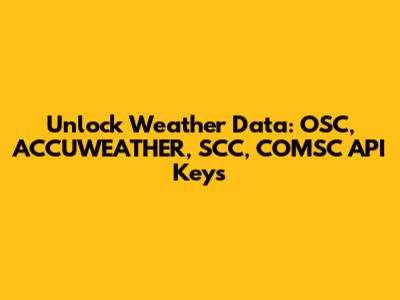 Unlock Weather Data: OSC, ACCUWEATHER, SCC, COMSC API Keys