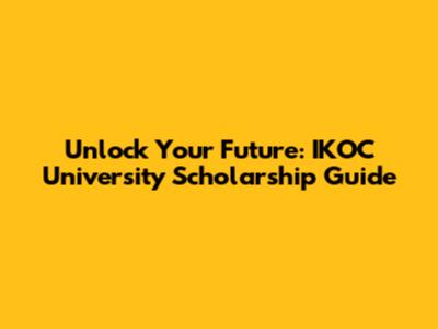 Unlock Your Future: IKOC University Scholarship Guide