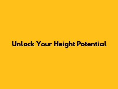 Unlock Your Height Potential