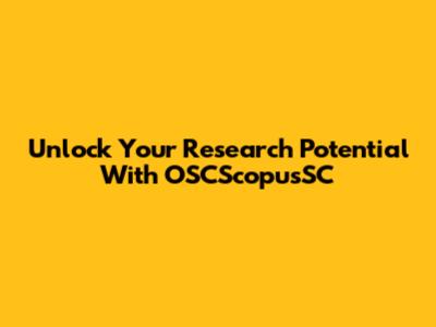 Unlock Your Research Potential With OSCScopusSC