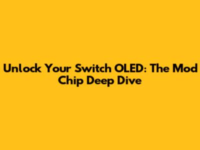 Unlock Your Switch OLED: The Mod Chip Deep Dive