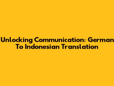 Unlocking Communication: German To Indonesian Translation
