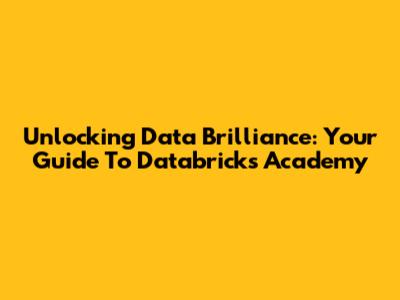 Unlocking Data Brilliance: Your Guide To Databricks Academy