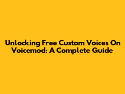 Unlocking Free Custom Voices On Voicemod: A Complete Guide