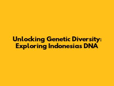 Unlocking Genetic Diversity: Exploring Indonesia's DNA
