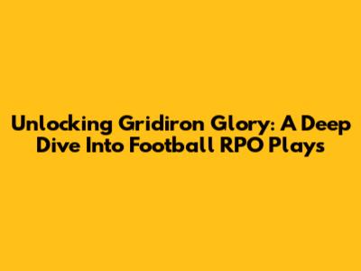 Unlocking Gridiron Glory: A Deep Dive Into Football RPO Plays