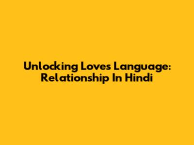 Unlocking Love's Language: Relationship In Hindi